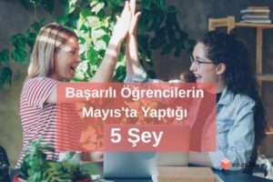 Başarılı Öğrencilerin Mayıs'ta Yaptığı 5 Şey