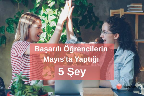 Başarılı Öğrencilerin Mayıs'ta Yaptığı 5 Şey