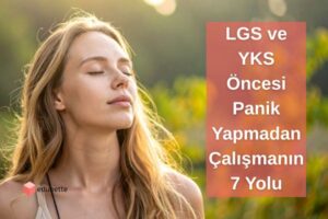 LGS ve YKS Öncesi Panik Yapmadan Çalışmanın 7 Yolu