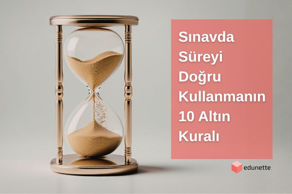 Sınavda Süreyi Doğru Kullanmanın 10 Altın Kuralı