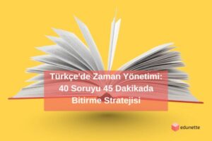 Türkçe'de Zaman Yönetimi: 40 Soruyu 45 Dakikada Bitirme Stratejisi