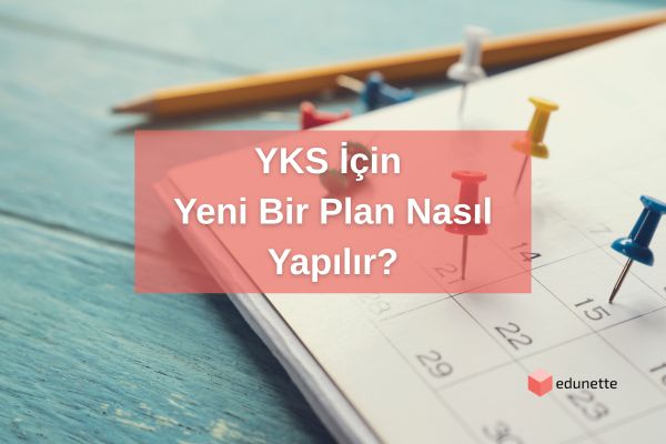 YKS İçin Yeni Bir Plan Nasıl Yapılır?